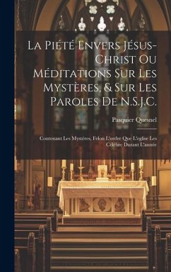 La Piété Envers Jésus-Christ Ou Méditations Sur Les Mystères, & Sur Les Paroles De N.S.J.C. - Quesnel, Pasquier