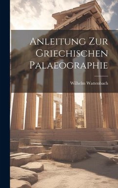 Anleitung zur Griechischen Palaeographie - Wattenbach, Wilhelm