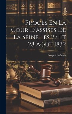 Procès En La Cour D'assises De La Seine Les 27 Et 28 Août 1832 - Enfantin, Prosper