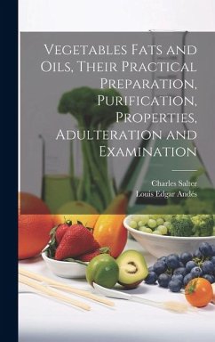 Vegetables Fats and Oils, Their Practical Preparation, Purification, Properties, Adulteration and Examination - Andés, Louis Edgar; Salter, Charles