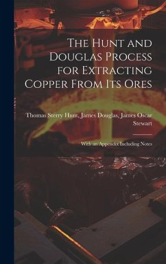 The Hunt and Douglas Process for Extracting Copper From Its Ores - Sterry Hunt, James Douglas James Oscar