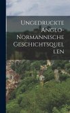 Ungedruckte Anglo-normannische Geschichtsquellen