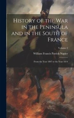 History of the War in the Peninsula and in the South of France - Napier, William Francis Patrick