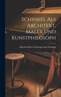 Schinkel als Architekt, Maler und Kunstphilosoph - Freihern Wolzogen Und Neuhaus, Alfred