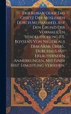 Der Koran oder das Gesetz der Moslemen durch Muhammed, auf den Grund der vormaligen Verdeutschung F.E. Boysen's von neuem aus dem Arab. Übers., durchaus mit erläuternden Anmerkungen, mit einer hist. Einleitung versehen.