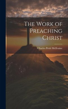 The Work of Preaching Christ - Mcilvaine, Charles Pettit