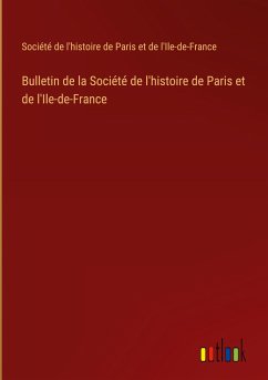 Bulletin de la Société de l'histoire de Paris et de l'Ile-de-France - Société de l'histoire de Paris et de l'Ile-de-France