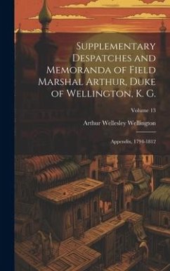 Supplementary Despatches and Memoranda of Field Marshal Arthur, Duke of Wellington, K. G. - Wellington, Arthur Wellesley
