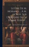 Lettre De M. Morand, ... À M. Le Roy, Sur L'histoire De La Femme Supiot...