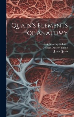 Quain's Elements of Anatomy - Quain, Jones; Thane, George Dancer; Sharpey-Schäfer, E A