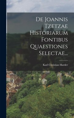 Cover De Joannis Tzetzae Historiarum Fontibus Quaestiones Selectae...
