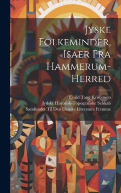 Jyske Folkeminder, Isaer Fra Hammerum-Herred - Kristensen, Evald Tang; Selskab, Jydske Historisk-Topografiske; Fremme, Samfundet Til Den Danske Lite