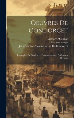 Oeuvres De Condorcet - Arago, François; de Condorcet, Jean-Antoine-Nicolas Ca; O'Connor, Arthur