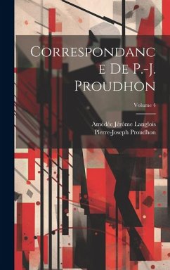 Correspondance De P.-J. Proudhon; Volume 4 - Proudhon, Pierre-Joseph; Langlois, Amédée Jérôme