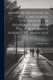 Moderne Erziehung in Haus und Schule. Vorträge in der Humboldt-Akademie zu Berlin. Zweite Auflage. 159. Bändchen.