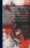 Christian Free Schools or the Right of Parents to Provide Religious Education for Their Children