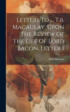 Letters To ... T.b. Macaulay, Upon The Review Of The Life Of Lord Bacon. Letter 1 - Montagu, Basil