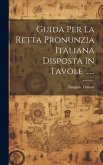 Guida Per La Retta Pronunzia Italiana Disposta In Tavole ......