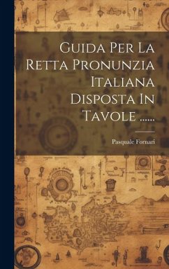 Guida Per La Retta Pronunzia Italiana Disposta In Tavole ...... - Fornari, Pasquale