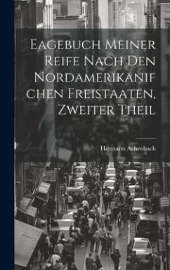 Eagebuch Meiner Reife Nach den Nordamerikanifchen Freistaaten, zweiter Theil - Achenbach, Hermann