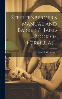 Streitenberger's Manual and Barbers' Hand Book of Formulas ..