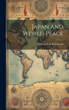 Japan and World Peace - Kawakami, Kiyoshi Karl