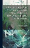 Le Rivoluzioni Del Teatro Musicale Italiano, Dalla Sua Origine Fino Al Presente; Volume 2