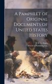 A Pamphlet of Original Documents of United States History