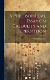 A Philosophical Essay on Credulity and Superstition
