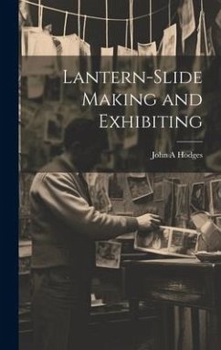 Lantern-slide Making and Exhibiting - Hodges, John A