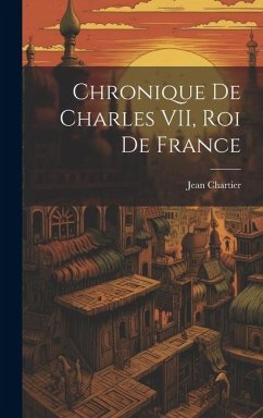 Chronique de Charles VII, roi de France - Chartier, Jean