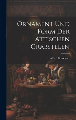 Ornament und Form der Attischen Grabstelen - Brueckner, Alfred