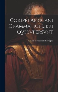 Corippi Africani Grammatici Libri Qvi Svpersvnt - Corippus, Flavius Cresconius