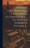 Histoire Geographique, Naturelle, Ecclesiastique ... Du Diocese D'embrun, Volume 2...