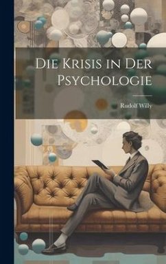 Die Krisis in Der Psychologie - Willy, Rudolf
