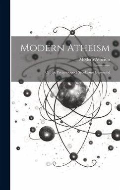 Modern Atheism; or, the Pretensions of Secularism Examined - Atheism, Modern