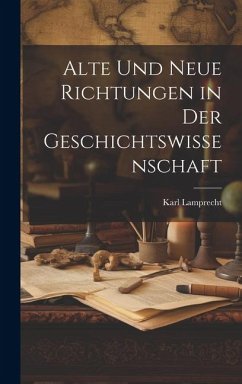 Alte und Neue Richtungen in der Geschichtswissenschaft - Lamprecht, Karl