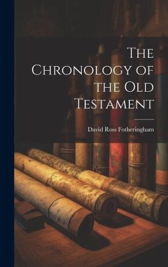 The Chronology of the Old Testament - Fotheringham, David Ross