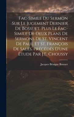 Fac-Simile Du Sermon Sur Le Jugement Dernier De Bossuet. Plus Le Fac-Simile De Deux Plans De Sermons De St. Vincent De Paul Et St. François De Sales. Précédés D'une Étude Par J.E. Choussy - Bossuet, Jacques Bénigne