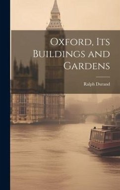 Oxford, Its Buildings and Gardens - Durand, Ralph