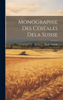 Monographie des Céréales Dela Suisse - Seringe, N C