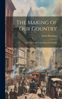 The Making of our Country; a History of the United States for Schools - Burnham, Smith