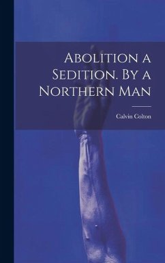 Abolition a Sedition. By a Northern Man - Colton, Calvin