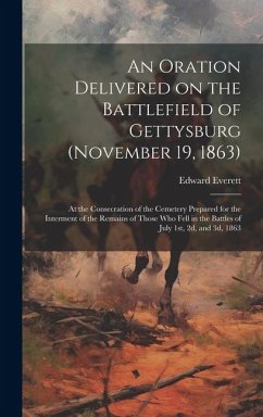 An Oration Delivered on the Battlefield of Gettysburg (November 19, 1863) - Everett, Edward