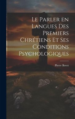 Le parler en langues des premiers chrétiens et ses conditions psychologiques - Bovet, Pierre