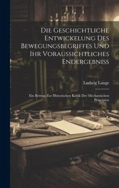 Die Geschichtliche Entwickelung Des Bewegungsbegriffes Und Ihr Voraussichtliches Endergebniss - Lange, Ludwig