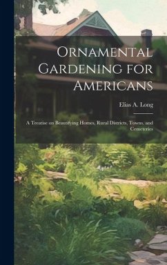 Ornamental Gardening for Americans - Long, Elias A