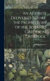 An Address Delivered Before the Proprietors of the Botanic Garden in Liverpool