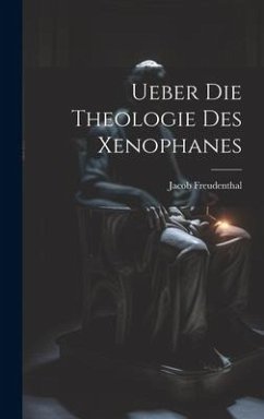 Ueber Die Theologie Des Xenophanes - Freudenthal, Jacob