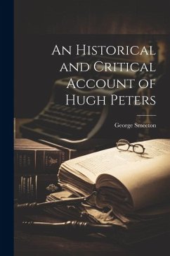 An Historical and Critical Account of Hugh Peters - Smeeton, George